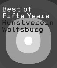 Kunstverein Wolfsburg – Best of fifty years